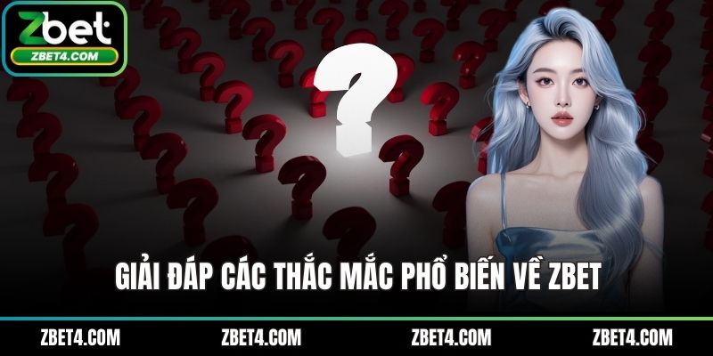 Giải đáp các thắc mắc phổ biến về ZBET